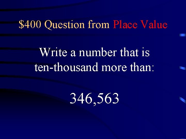 $400 Question from Place Value Write a number that is ten-thousand more than: 346,