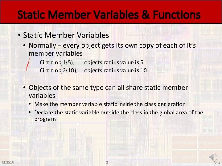 Static Member Variables & Functions • Static Member Variables • Normally – every object