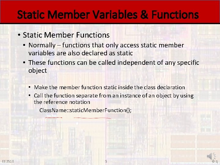 Static Member Variables & Functions • Static Member Functions • Normally – functions that