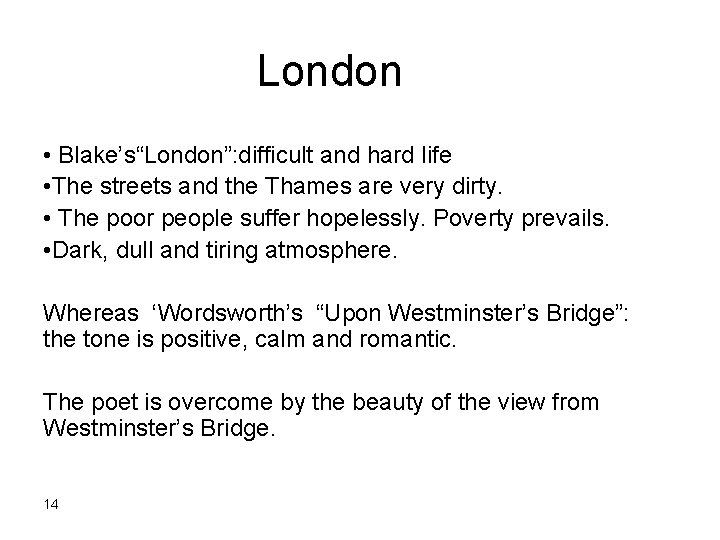 London • Blake’s“London”: difficult and hard life • The streets and the Thames are London • Blake’s“London”: difficult and hard life • The streets and the Thames are