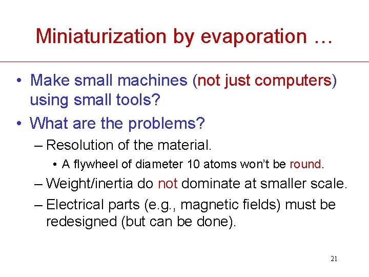 Miniaturization by evaporation … • Make small machines (not just computers) using small tools?
