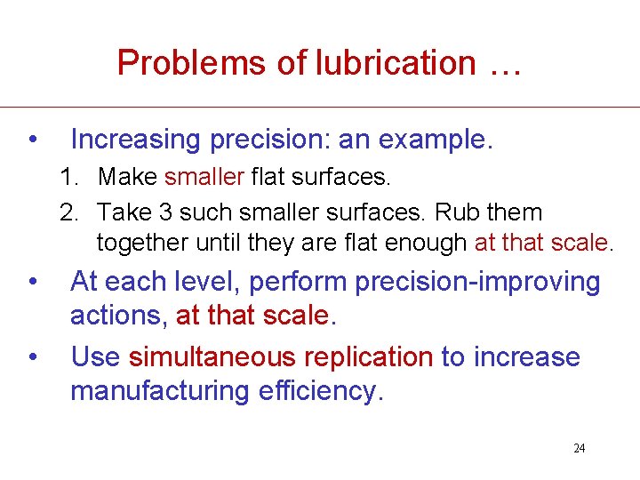 Problems of lubrication … • Increasing precision: an example. 1. Make smaller flat surfaces.