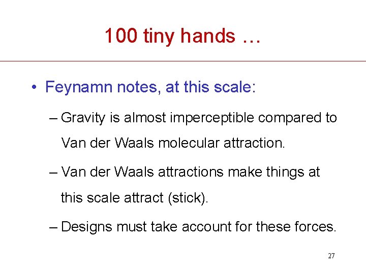 100 tiny hands … • Feynamn notes, at this scale: – Gravity is almost