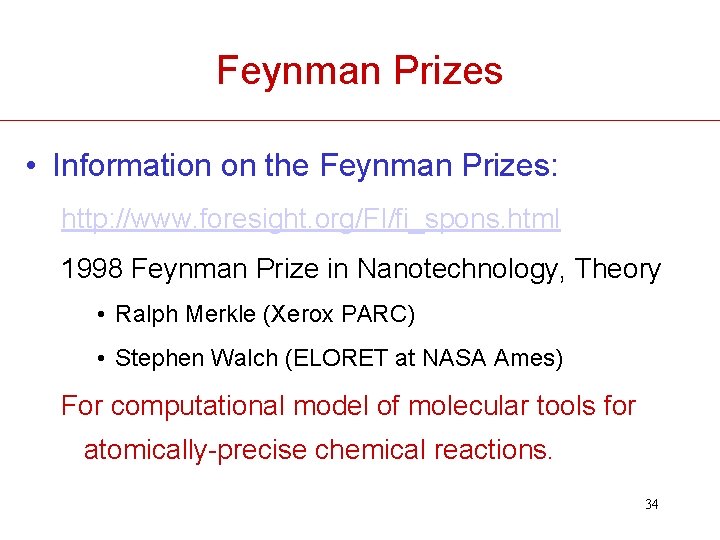 Feynman Prizes • Information on the Feynman Prizes: http: //www. foresight. org/FI/fi_spons. html 1998