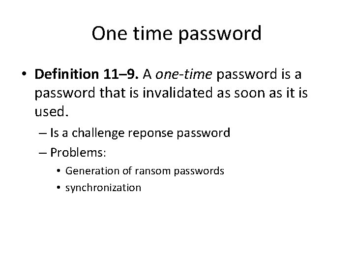 One time password • Definition 11– 9. A one-time password is a password that