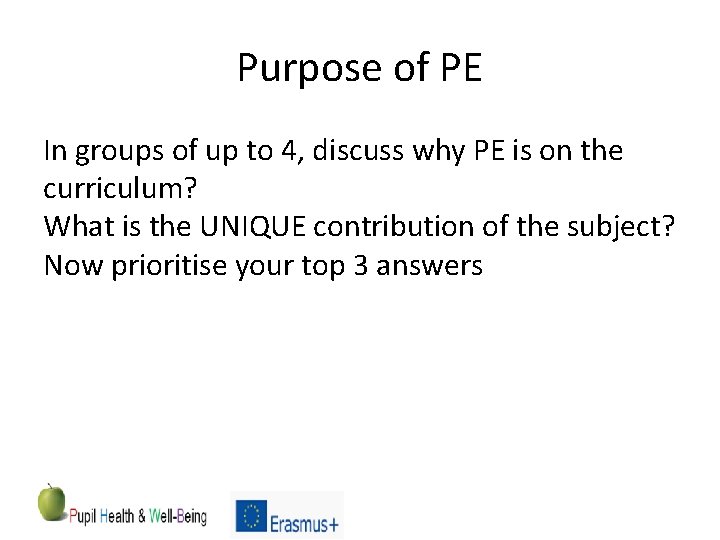 Purpose of PE In groups of up to 4, discuss why PE is on