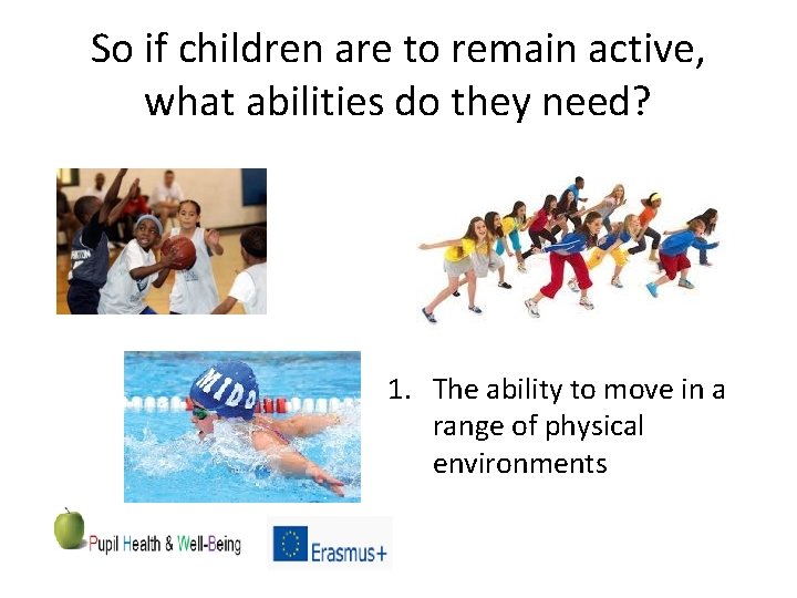 So if children are to remain active, what abilities do they need? 1. The