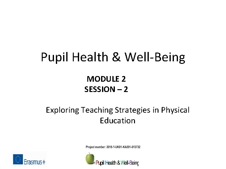 Pupil Health & Well-Being MODULE 2 SESSION – 2 Exploring Teaching Strategies in Physical