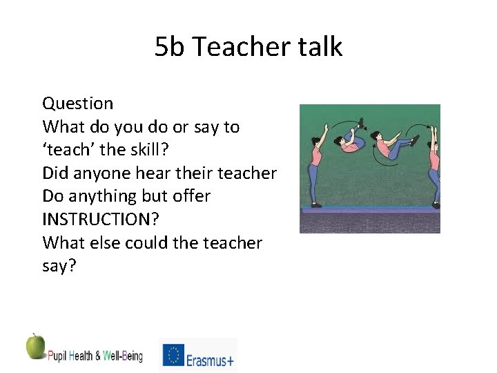 5 b Teacher talk Question What do you do or say to ‘teach’ the