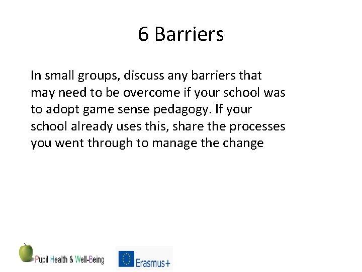 6 Barriers In small groups, discuss any barriers that may need to be overcome