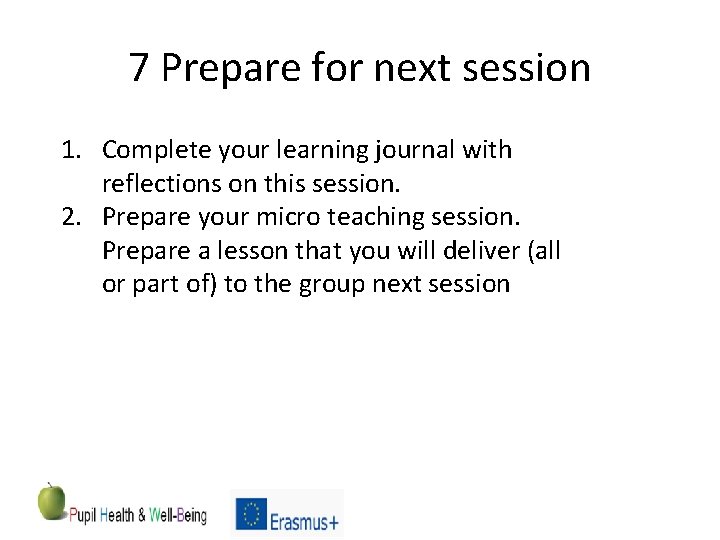 7 Prepare for next session 1. Complete your learning journal with reflections on this