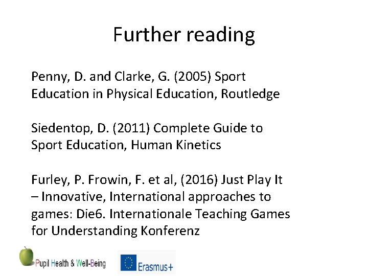 Further reading Penny, D. and Clarke, G. (2005) Sport Education in Physical Education, Routledge
