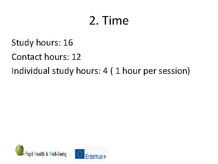 2. Time Study hours: 16 Contact hours: 12 Individual study hours: 4 ( 1