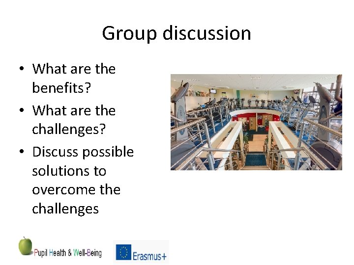 Group discussion • What are the benefits? • What are the challenges? • Discuss
