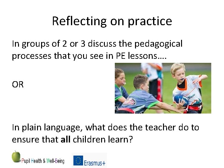 Reflecting on practice In groups of 2 or 3 discuss the pedagogical processes that