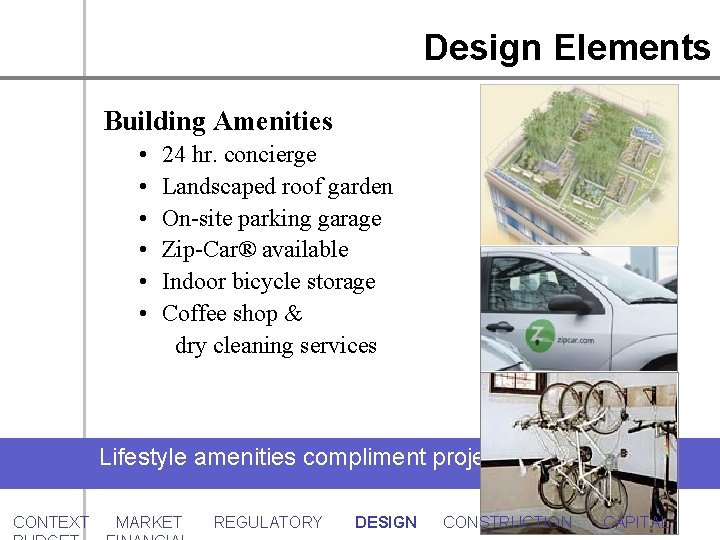 Design Elements Building Amenities • • • 24 hr. concierge Landscaped roof garden On-site