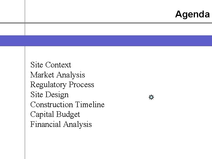 Agenda Site Context Market Analysis Regulatory Process Site Design Construction Timeline Capital Budget Financial