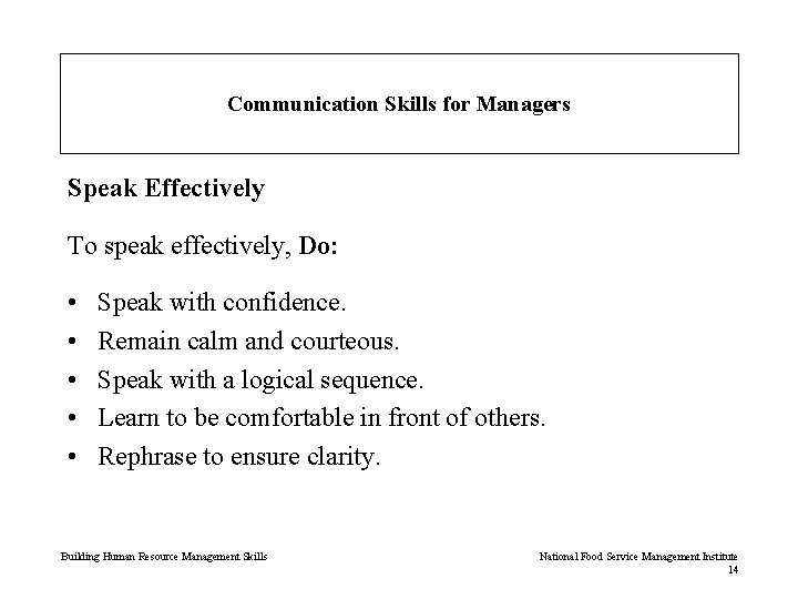 Communication Skills for Managers Speak Effectively To speak effectively, Do: • • • Speak