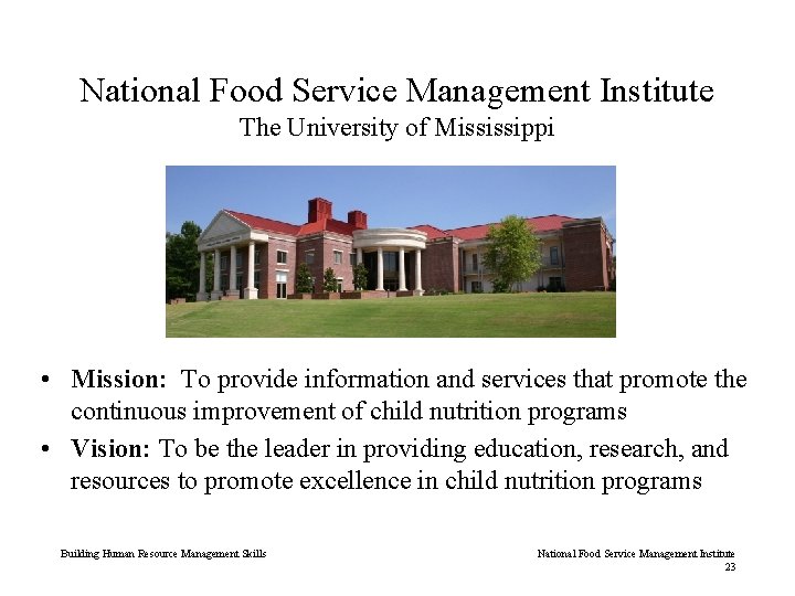 National Food Service Management Institute The University of Mississippi • Mission: To provide information