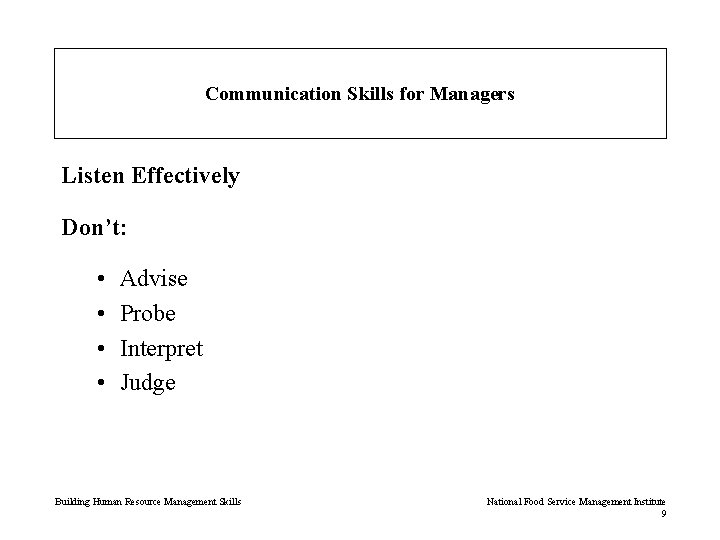 Communication Skills for Managers Listen Effectively Don’t: • • Advise Probe Interpret Judge Building