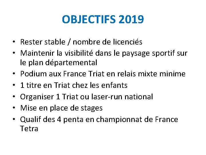 OBJECTIFS 2019 • Rester stable / nombre de licenciés • Maintenir la visibilité dans