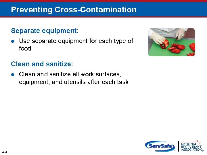Preventing Cross-Contamination Separate equipment: l Use separate equipment for each type of food Clean