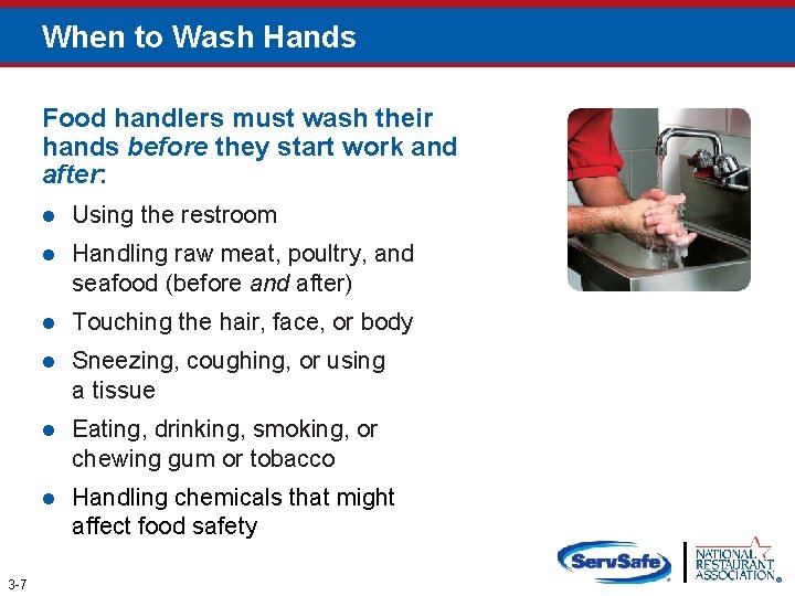 When to Wash Hands Food handlers must wash their hands before they start work