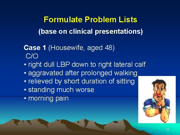 Formulate Problem Lists (base on clinical presentations) Case 1 (Housewife, aged 48) C/O •