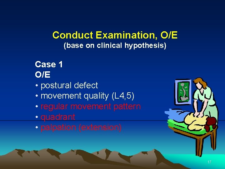 Conduct Examination, O/E (base on clinical hypothesis) Case 1 O/E • postural defect •