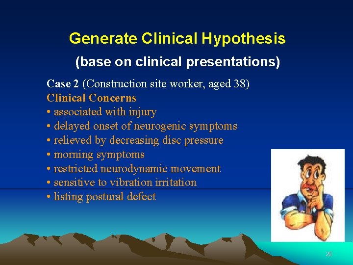 Generate Clinical Hypothesis (base on clinical presentations) Case 2 (Construction site worker, aged 38)