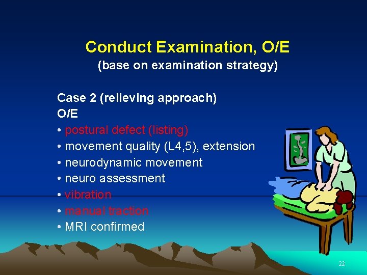 Conduct Examination, O/E (base on examination strategy) Case 2 (relieving approach) O/E • postural