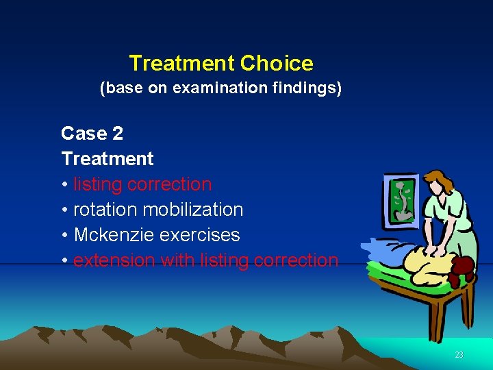 Treatment Choice (base on examination findings) Case 2 Treatment • listing correction • rotation