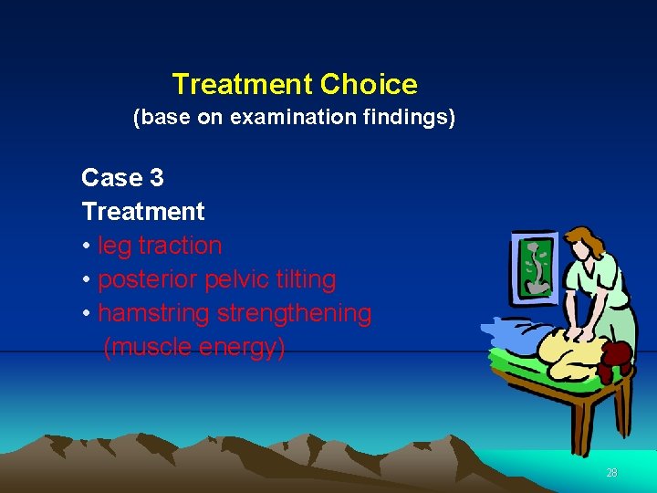Treatment Choice (base on examination findings) Case 3 Treatment • leg traction • posterior