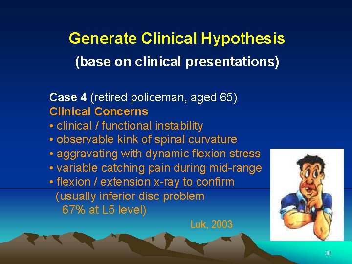 Generate Clinical Hypothesis (base on clinical presentations) Case 4 (retired policeman, aged 65) Clinical