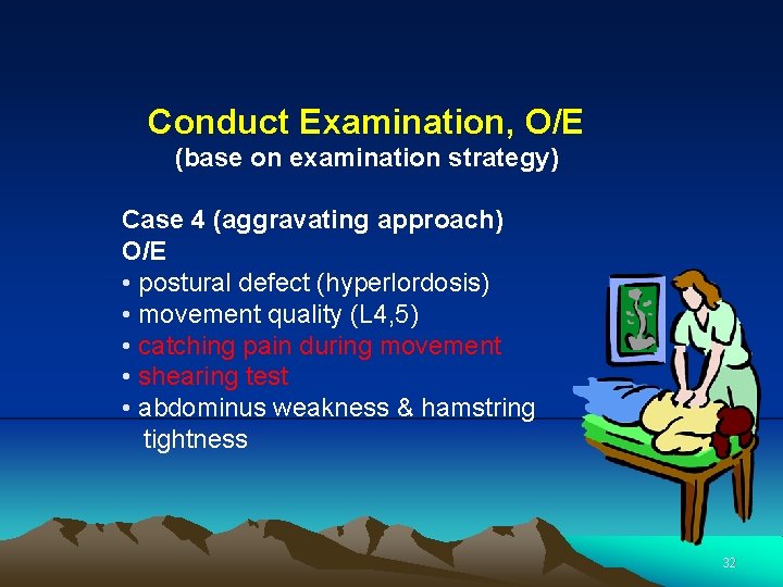 Conduct Examination, O/E (base on examination strategy) Case 4 (aggravating approach) O/E • postural
