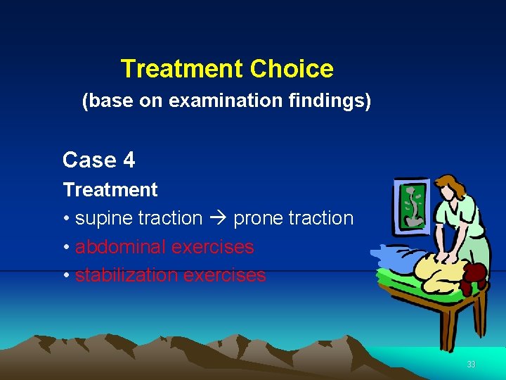 Treatment Choice (base on examination findings) Case 4 Treatment • supine traction prone traction