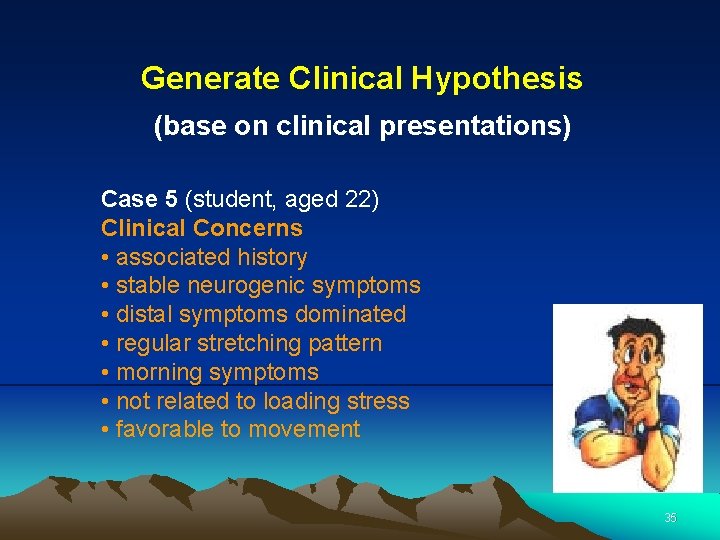 Generate Clinical Hypothesis (base on clinical presentations) Case 5 (student, aged 22) Clinical Concerns