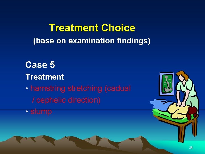 Treatment Choice (base on examination findings) Case 5 Treatment • hamstring stretching (cadual /