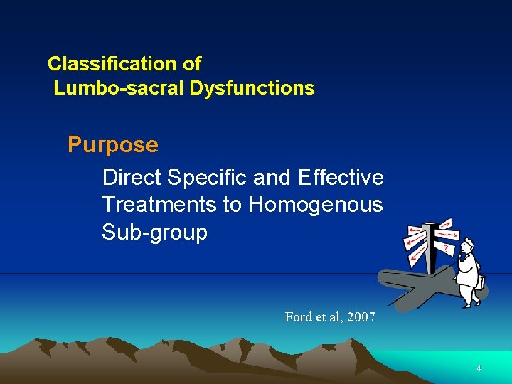 Classification of Lumbo-sacral Dysfunctions Purpose Direct Specific and Effective Treatments to Homogenous Sub-group Ford