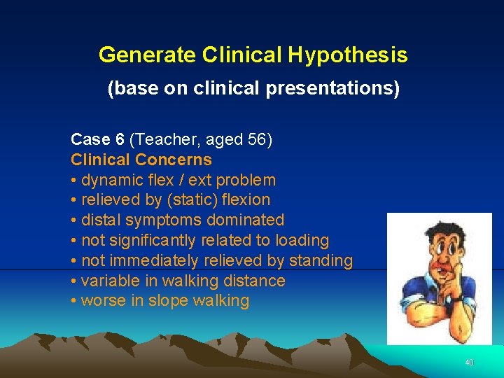 Generate Clinical Hypothesis (base on clinical presentations) Case 6 (Teacher, aged 56) Clinical Concerns