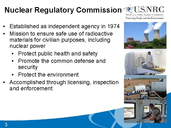 Nuclear Regulatory Commission • Established as independent agency in 1974 • Mission to ensure