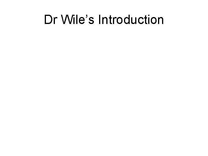 Dr Wile’s Introduction 