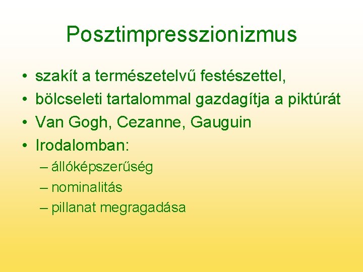 Posztimpresszionizmus • • szakít a természetelvű festészettel, bölcseleti tartalommal gazdagítja a piktúrát Van Gogh,