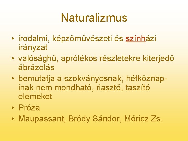 Naturalizmus • irodalmi, képzőművészeti és színházi irányzat • valósághű, aprólékos részletekre kiterjedő ábrázolás •