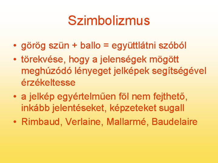 Szimbolizmus • görög szün + ballo = együttlátni szóból • törekvése, hogy a jelenségek