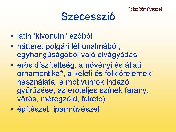 Szecesszió *díszítőművészet • latin ‘kivonulni’ szóból • háttere: polgári lét unalmából, egyhangúságából való elvágyódás