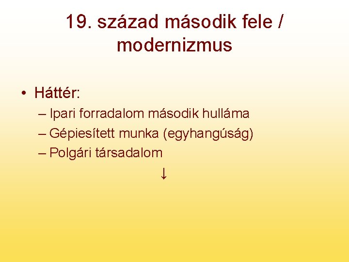 19. század második fele / modernizmus • Háttér: – Ipari forradalom második hulláma –