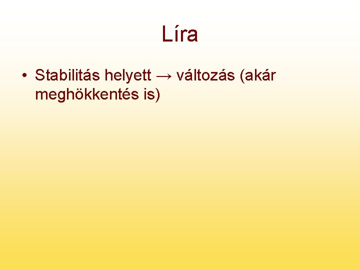 Líra • Stabilitás helyett → változás (akár meghökkentés is) 