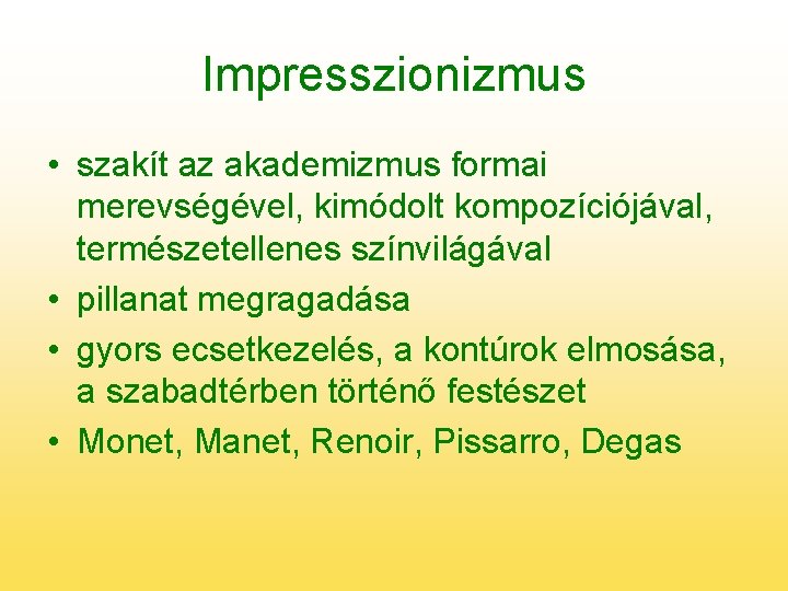 Impresszionizmus • szakít az akademizmus formai merevségével, kimódolt kompozíciójával, természetellenes színvilágával • pillanat megragadása