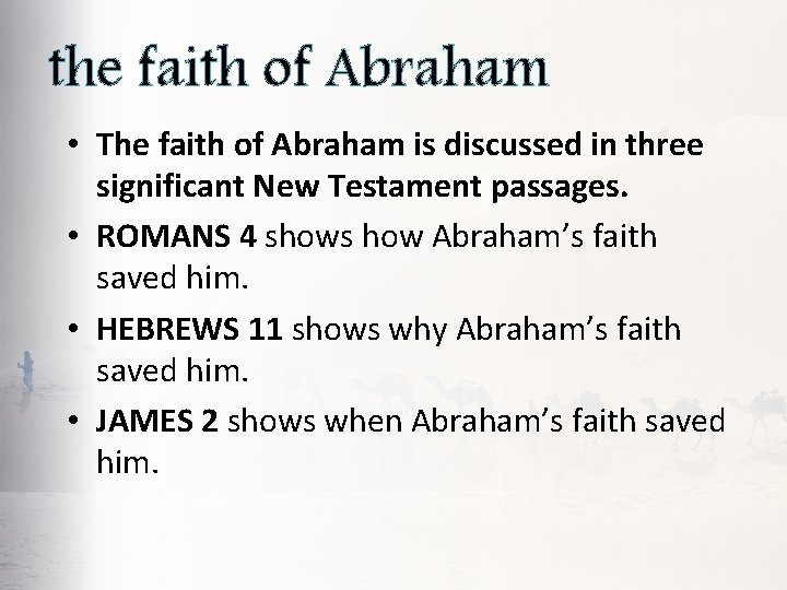 the faith of Abraham • The faith of Abraham is discussed in three significant